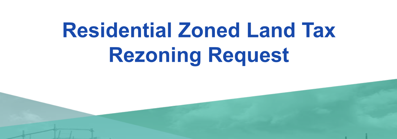 Residential Zoned Land Tax Rezoning Request